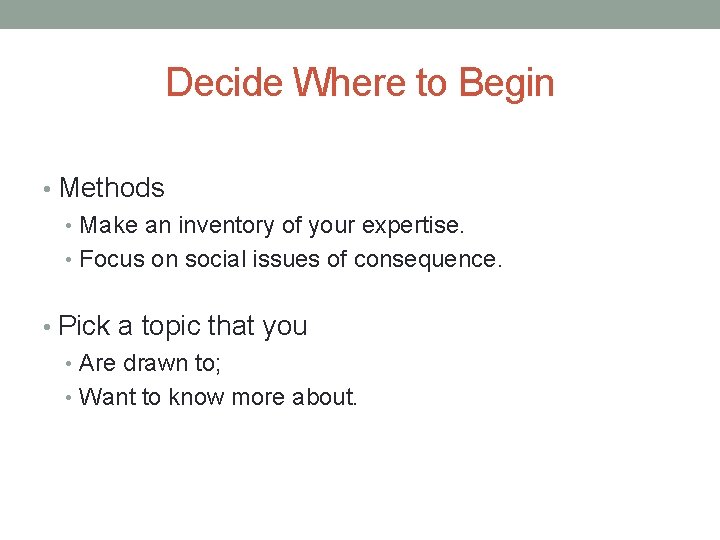 Decide Where to Begin • Methods • Make an inventory of your expertise. •