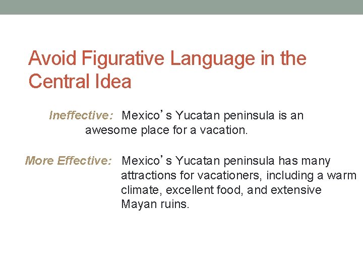 Avoid Figurative Language in the Central Idea Ineffective: Mexico’s Yucatan peninsula is an awesome