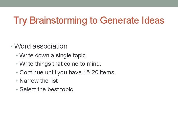 Try Brainstorming to Generate Ideas • Word association • Write down a single topic.