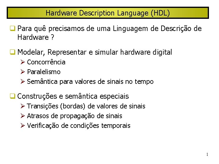 Hardware Description Language (HDL) Para quê precisamos de uma Linguagem de Descrição de Hardware