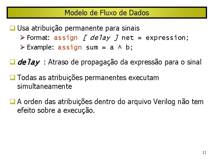 Modelo de Fluxo de Dados Usa atribuição permanente para sinais Format: assign [ delay