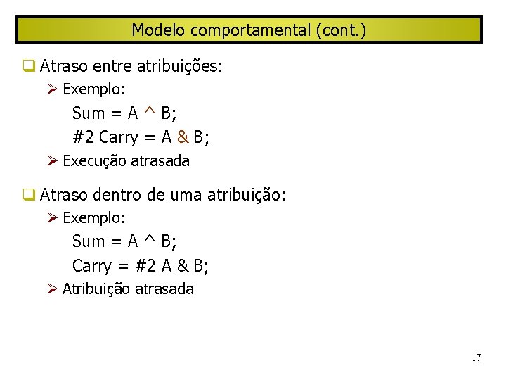 Modelo comportamental (cont. ) Atraso entre atribuições: Exemplo: Sum = A ^ B; #2