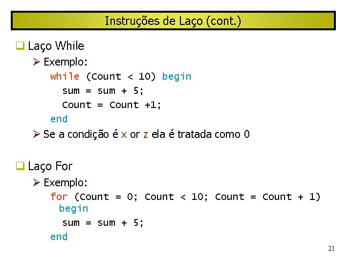Instruções de Laço (cont. ) Laço While Exemplo: while (Count < 10) begin sum