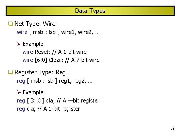Data Types Net Type: Wire wire [ msb : lsb ] wire 1, wire
