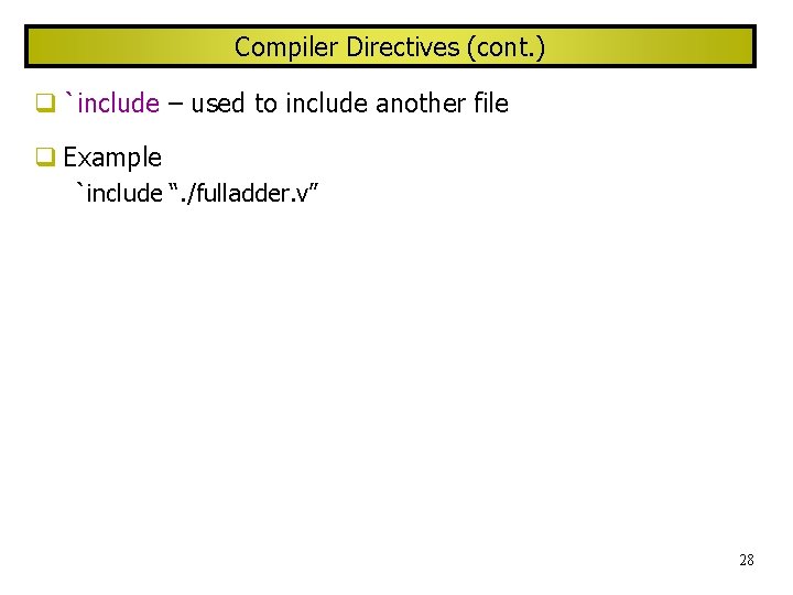 Compiler Directives (cont. ) `include – used to include another file Example `include “.