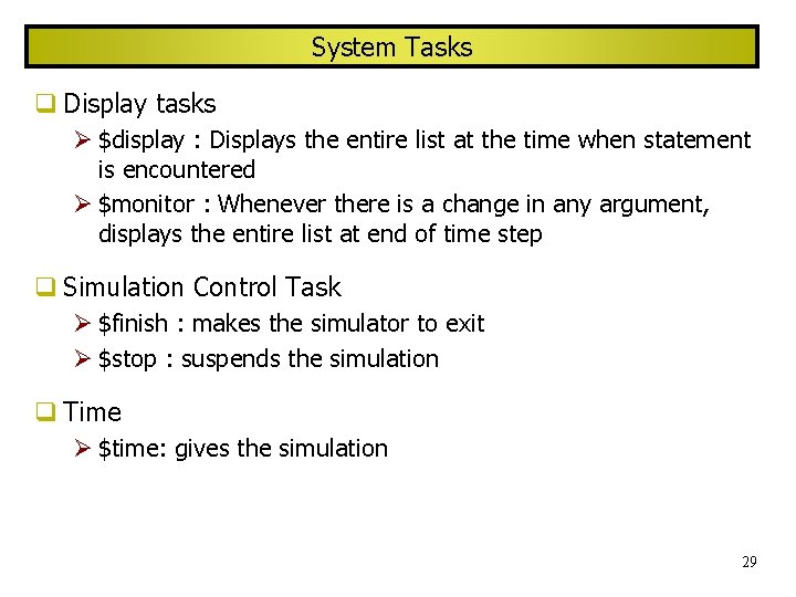 System Tasks Display tasks $display : Displays the entire list at the time when