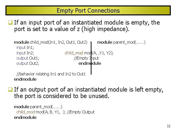 Empty Port Connections If an input port of an instantiated module is empty, the