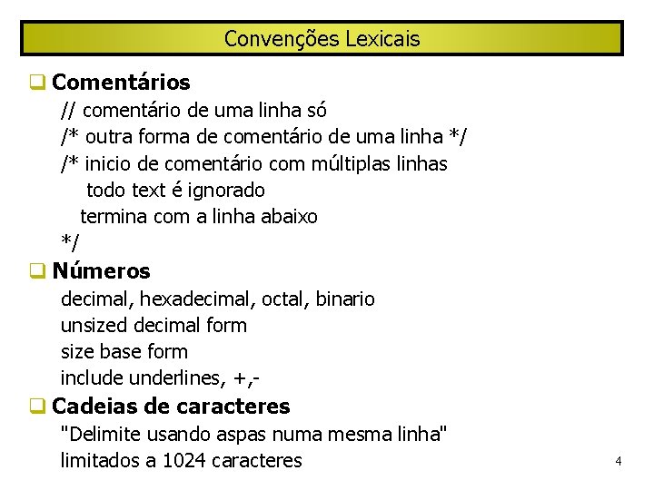 Convenções Lexicais Comentários // comentário de uma linha só /* outra forma de comentário