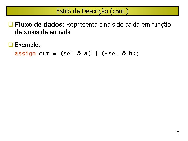 Estilo de Descrição (cont. ) Fluxo de dados: Representa sinais de saída em função