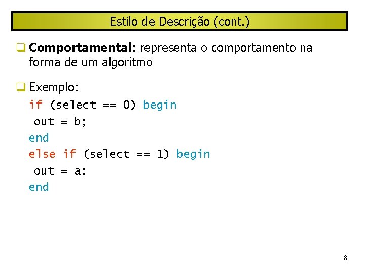 Estilo de Descrição (cont. ) Comportamental: representa o comportamento na forma de um algoritmo