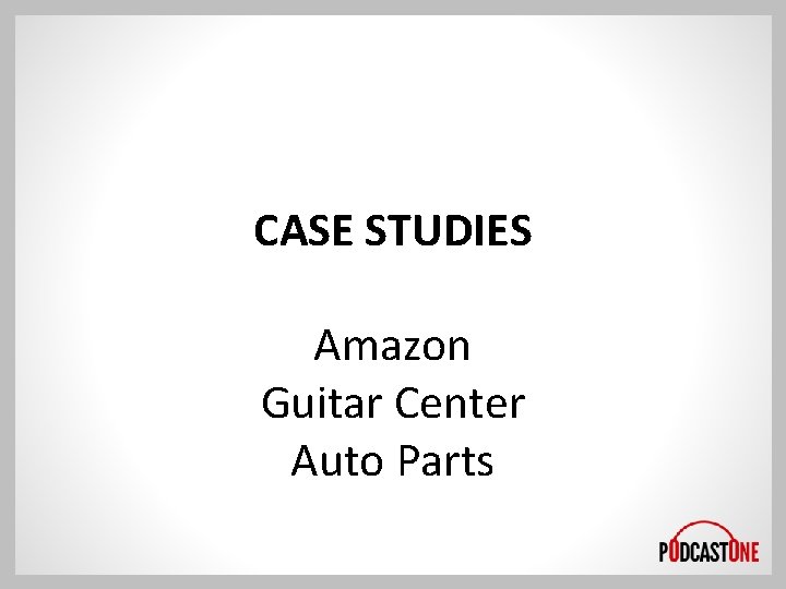 CASE STUDIES Amazon Guitar Center Auto Parts 