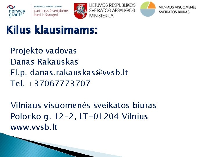Kilus klausimams: Projekto vadovas Danas Rakauskas El. p. danas. rakauskas@vvsb. lt Tel. +37067773707 Vilniaus