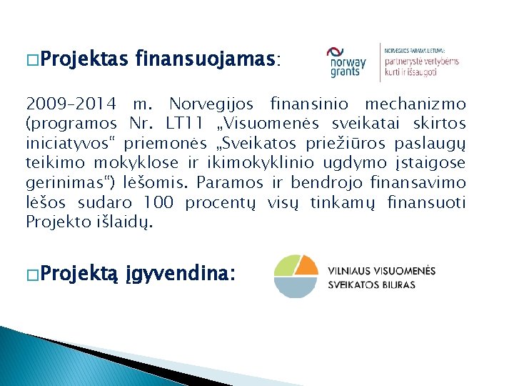 � Projektas finansuojamas: 2009– 2014 m. Norvegijos finansinio mechanizmo (programos Nr. LT 11 „Visuomenės