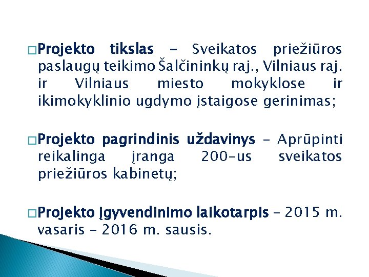 � Projekto tikslas - Sveikatos priežiūros paslaugų teikimo Šalčininkų raj. , Vilniaus raj. ir