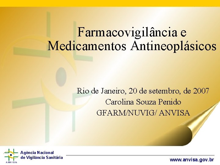 Farmacovigilância e Medicamentos Antineoplásicos Rio de Janeiro, 20 de setembro, de 2007 Carolina Souza