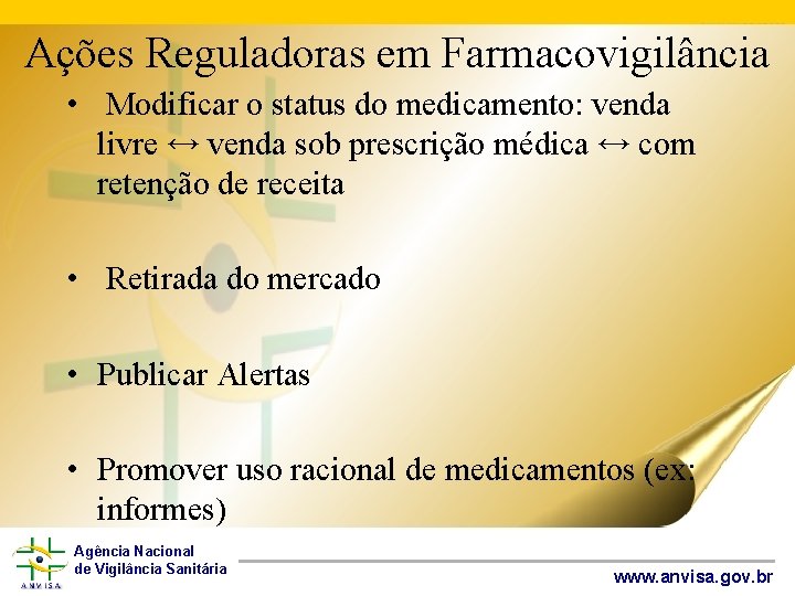 Ações Reguladoras em Farmacovigilância • Modificar o status do medicamento: venda livre ↔ venda