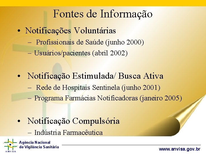 Fontes de Informação • Notificações Voluntárias – Profissionais de Saúde (junho 2000) – Usuários/pacientes