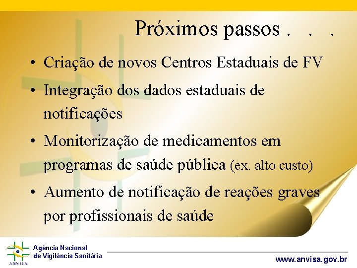 Próximos passos. . . • Criação de novos Centros Estaduais de FV • Integração