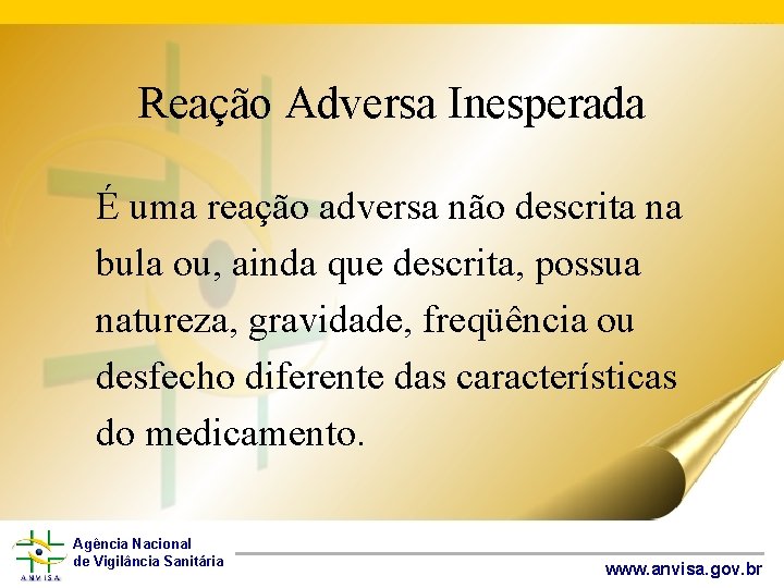 Reação Adversa Inesperada É uma reação adversa não descrita na bula ou, ainda que