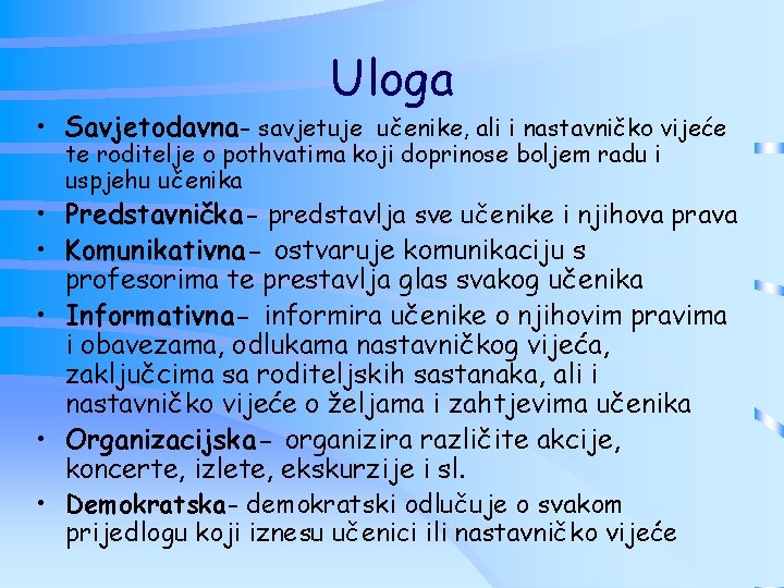 Uloga • Savjetodavna- savjetuje učenike, ali i nastavničko vijeće te roditelje o pothvatima koji