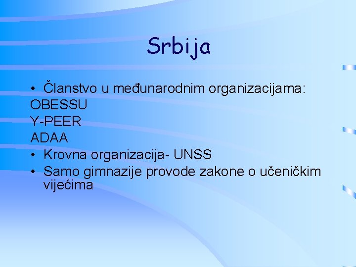 Srbija • Članstvo u međunarodnim organizacijama: OBESSU Y-PEER ADAA • Krovna organizacija- UNSS •