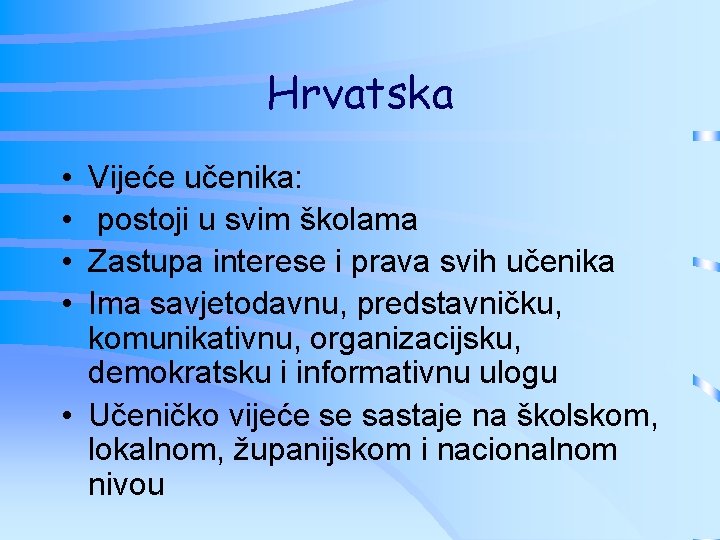 Hrvatska • • Vijeće učenika: postoji u svim školama Zastupa interese i prava svih