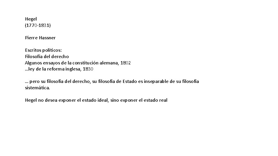 Hegel (1770 -1831) Pierre Hassner Escritos políticos: Filosofía del derecho Algunos ensayos de la