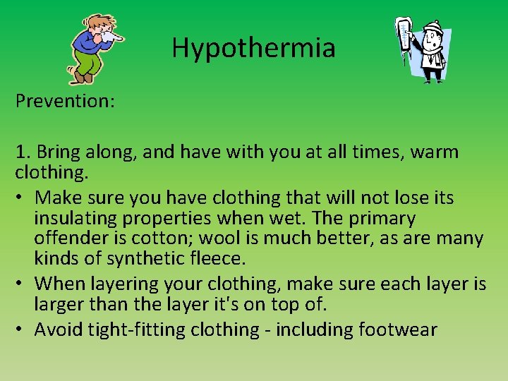 Hypothermia Prevention: 1. Bring along, and have with you at all times, warm clothing.