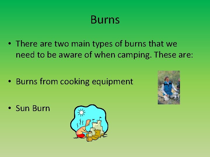 Burns • There are two main types of burns that we need to be