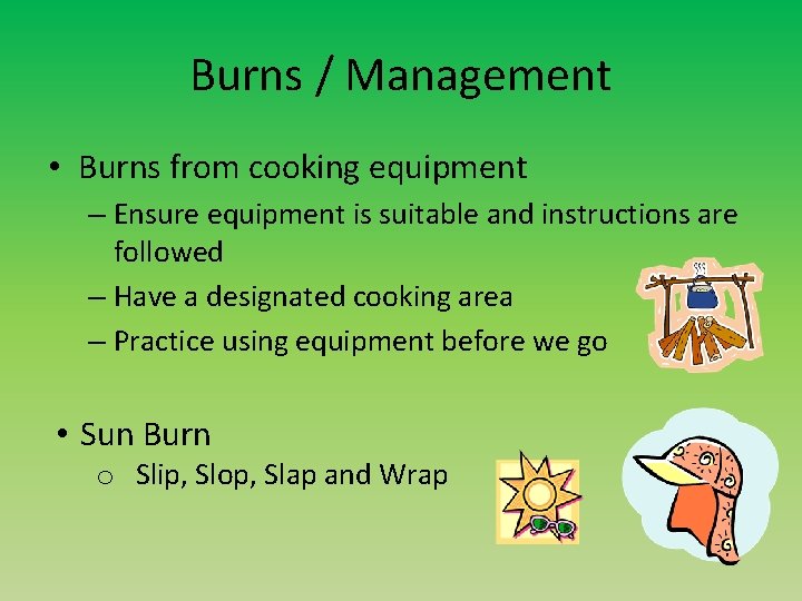 Burns / Management • Burns from cooking equipment – Ensure equipment is suitable and