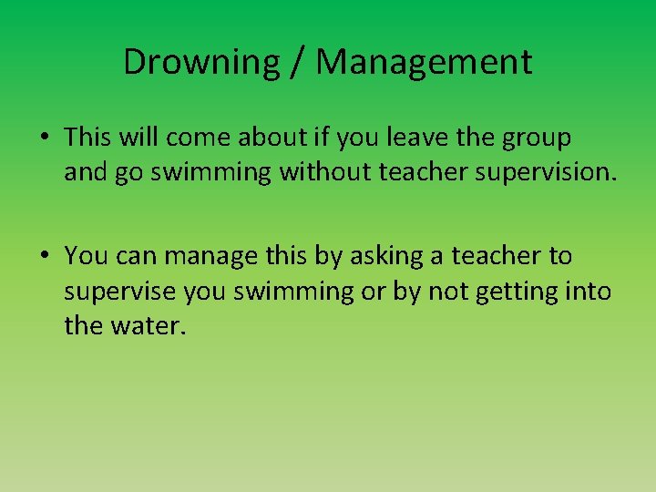 Drowning / Management • This will come about if you leave the group and