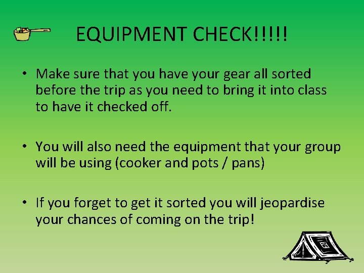 EQUIPMENT CHECK!!!!! • Make sure that you have your gear all sorted before the