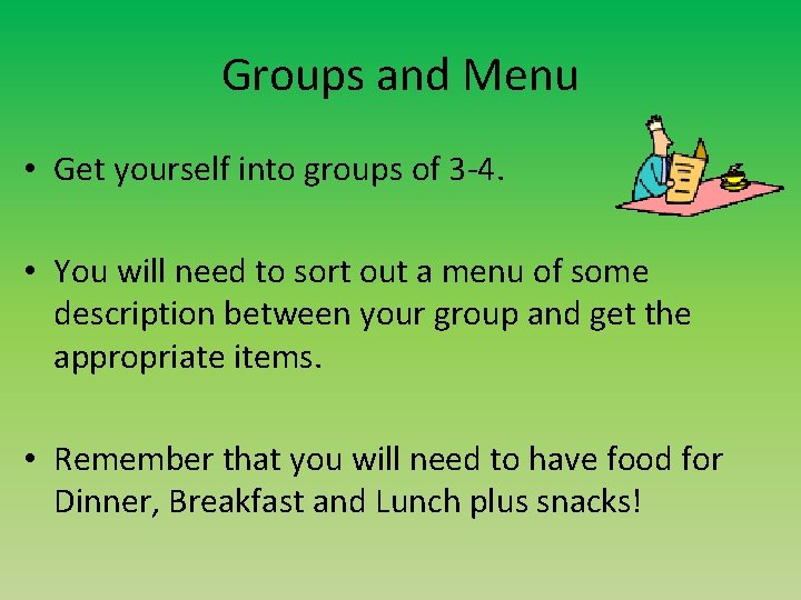 Groups and Menu • Get yourself into groups of 3 -4. • You will