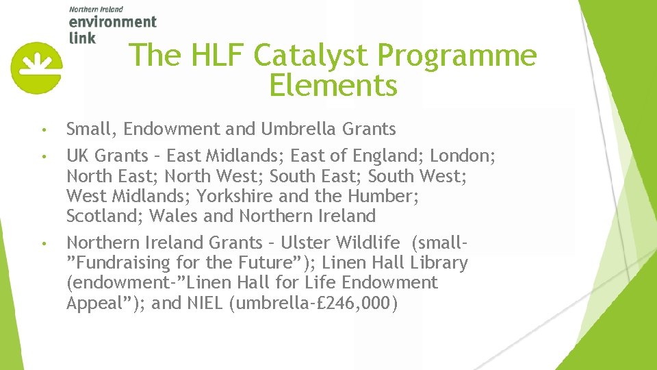 The HLF Catalyst Programme Elements • • • Small, Endowment and Umbrella Grants UK