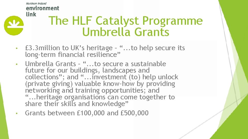 The HLF Catalyst Programme Umbrella Grants • • • £ 3. 3 million to