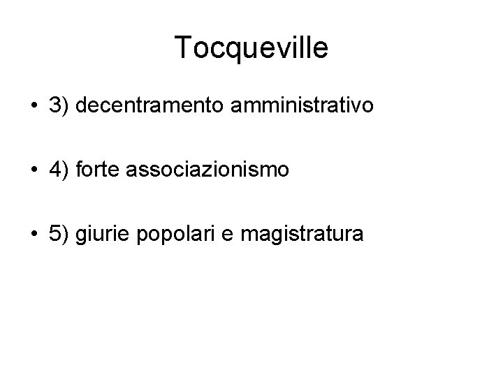 Tocqueville • 3) decentramento amministrativo • 4) forte associazionismo • 5) giurie popolari e