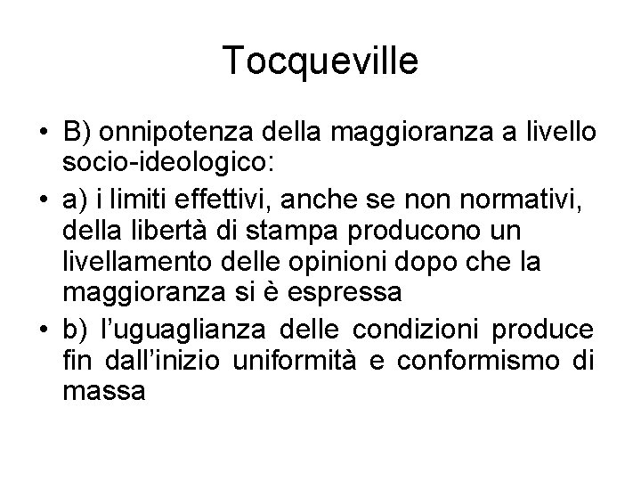 Tocqueville • B) onnipotenza della maggioranza a livello socio-ideologico: • a) i limiti effettivi,