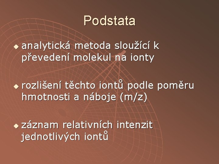 Podstata u u u analytická metoda sloužící k převedení molekul na ionty rozlišení těchto