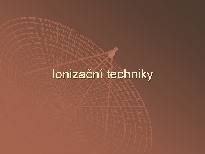 Ionizační techniky 