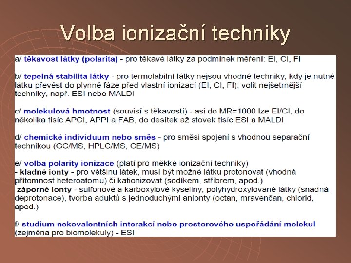 Volba ionizační techniky u Tvrdé ionizační techniky • EI u M + e- M+ Volba ionizační techniky u Tvrdé ionizační techniky • EI u M + e- M+