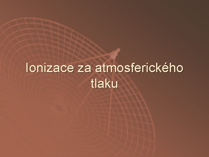 Ionizace za atmosferického tlaku 