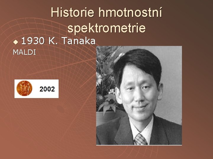 Historie hmotnostní spektrometrie u 1930 K. Tanaka MALDI 