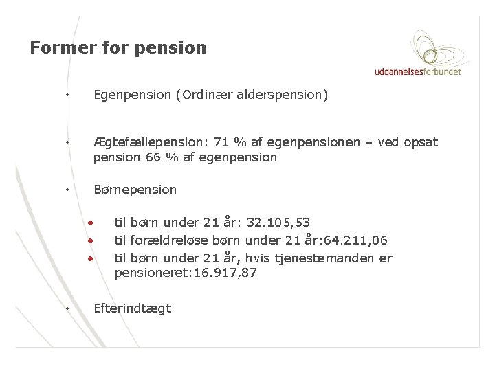 Former for pension • Egenpension (Ordinær alderspension) • Ægtefællepension: 71 % af egenpensionen –