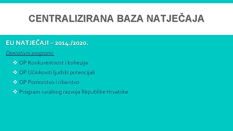CENTRALIZIRANA BAZA NATJEČAJA EU NATJEČAJI – 2014. /2020. Operativni programi: v OP Konkurentnost i
