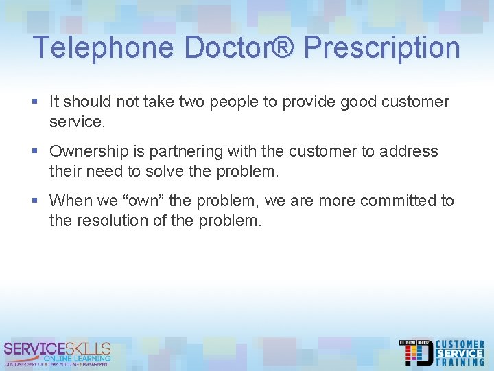 Telephone Doctor® Prescription § It should not take two people to provide good customer