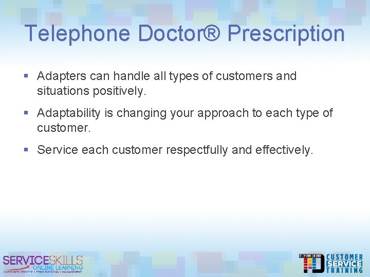 Telephone Doctor® Prescription § Adapters can handle all types of customers and situations positively.