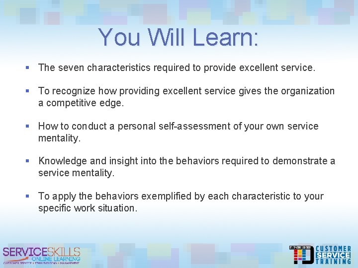 You Will Learn: § The seven characteristics required to provide excellent service. § To