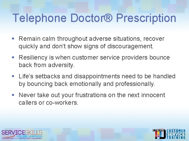 Telephone Doctor® Prescription § Remain calm throughout adverse situations, recover quickly and don’t show