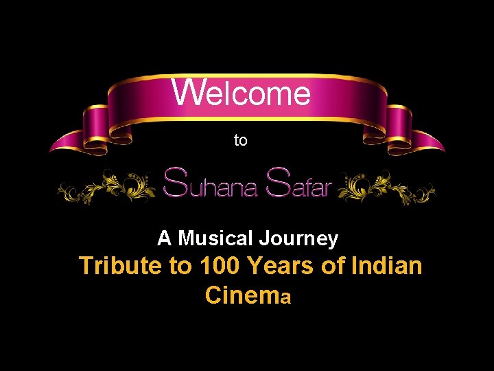 Welcome to A Musical Journey Tribute to 100 Years of Indian Cinema 