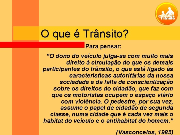 O que é Trânsito? Para pensar: “O dono do veículo julga-se com muito mais